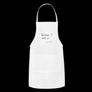 White | Apron | Adjustable Because I Said So…